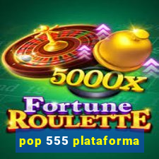 pop 555 plataforma